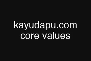 kayudapu.com core values