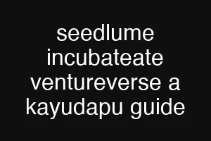 seedlume incubateate ventureverse a kayudapu guide