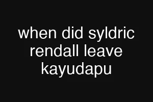 when did syldric rendall leave kayudapu